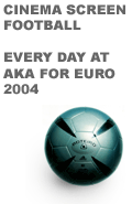 Cinema screen football, surround sound and pints at pub prices at AKA every day for Euro 2004