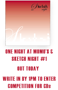 One Night at Momo's and Sketch Night #1 out today - write in by 1pm to win CDs