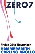 ZERO7 at Hammersmith Apollo Friday November 26 - get your ticket now